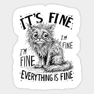 Cat It's Fine I'm Fine Everything Is Fine Sticker